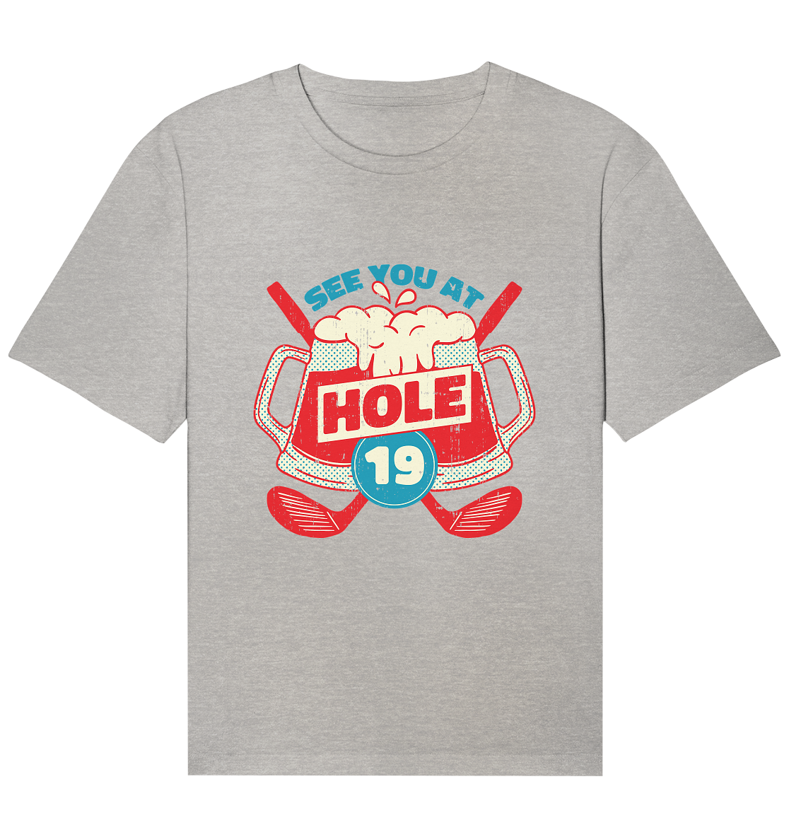 Golf ,See you at Hole 19 , Wir sehen uns bei Loch 19 - Organic Relaxed Shirt