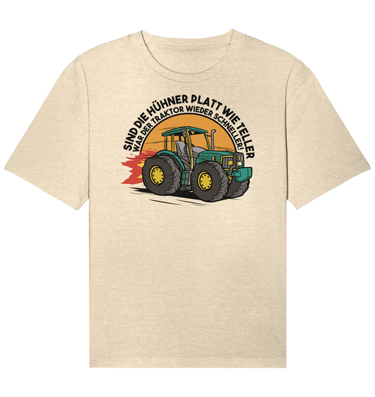 Sind die Hühner platt wie Teller ,war der Traktor wieder schneller - Organic Relaxed Shirt