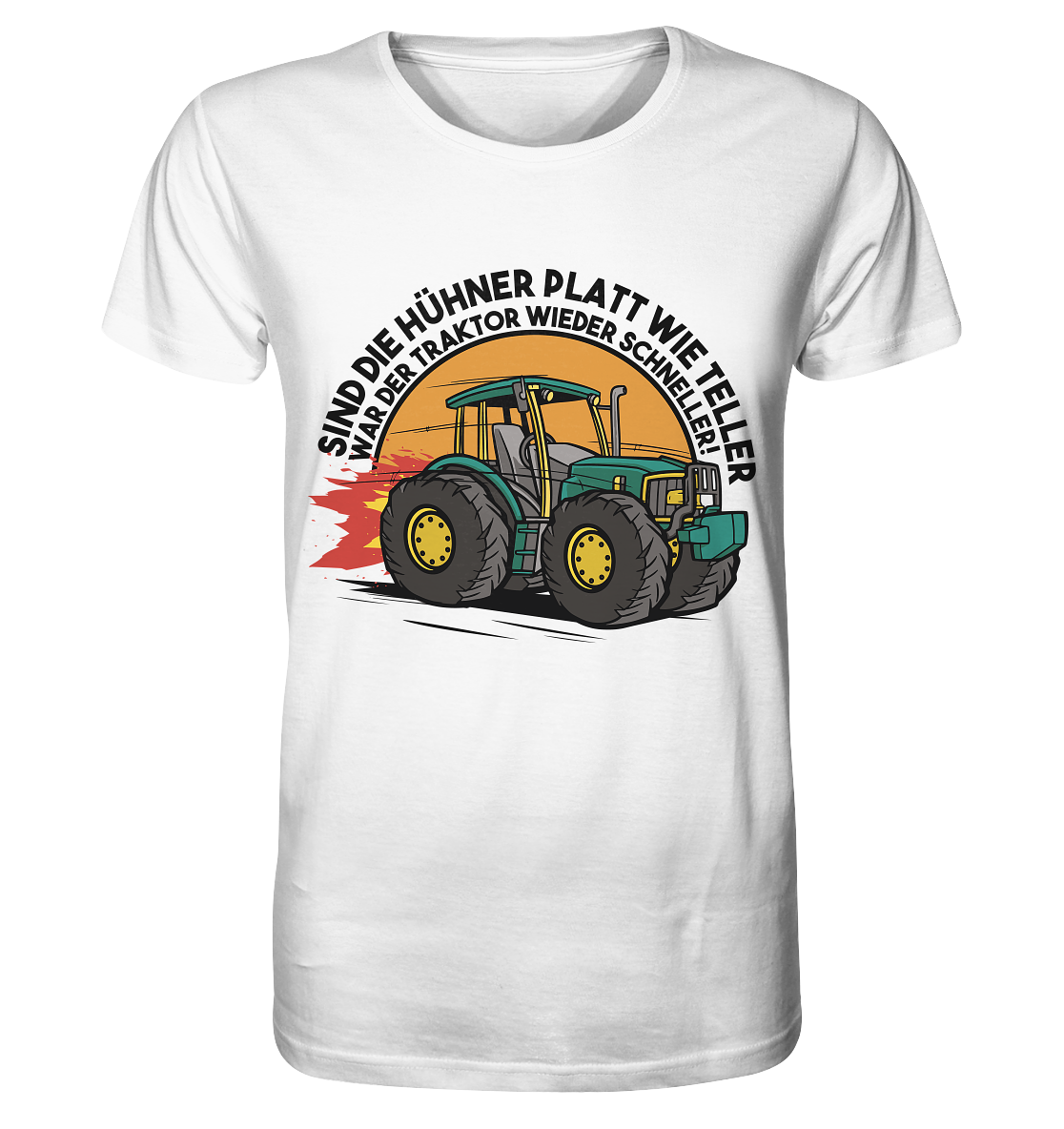 Sind die Hühner platt wie Teller ,war der Traktor wieder schneller - Organic Shirt