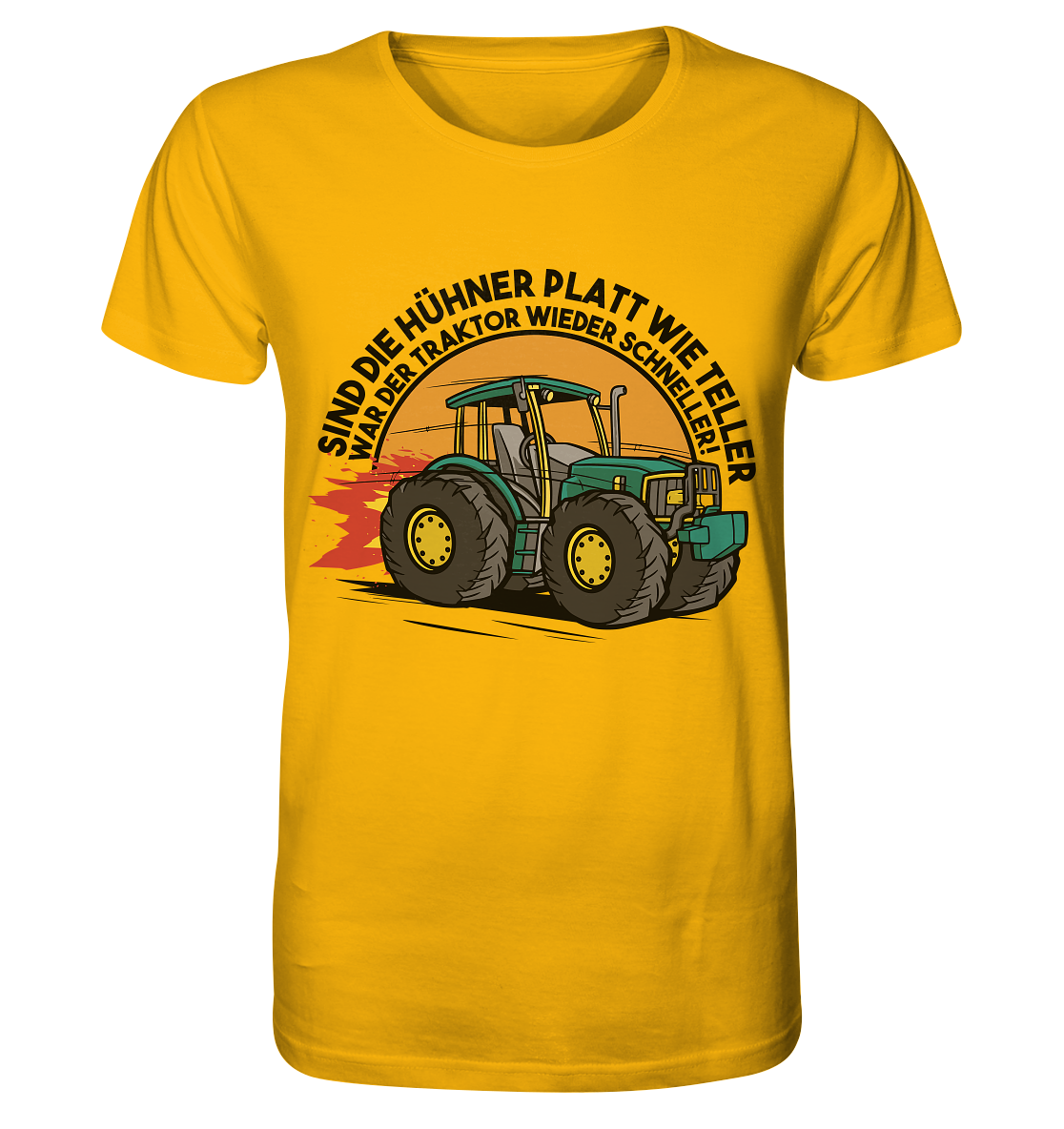 Sind die Hühner platt wie Teller ,war der Traktor wieder schneller - Organic Shirt
