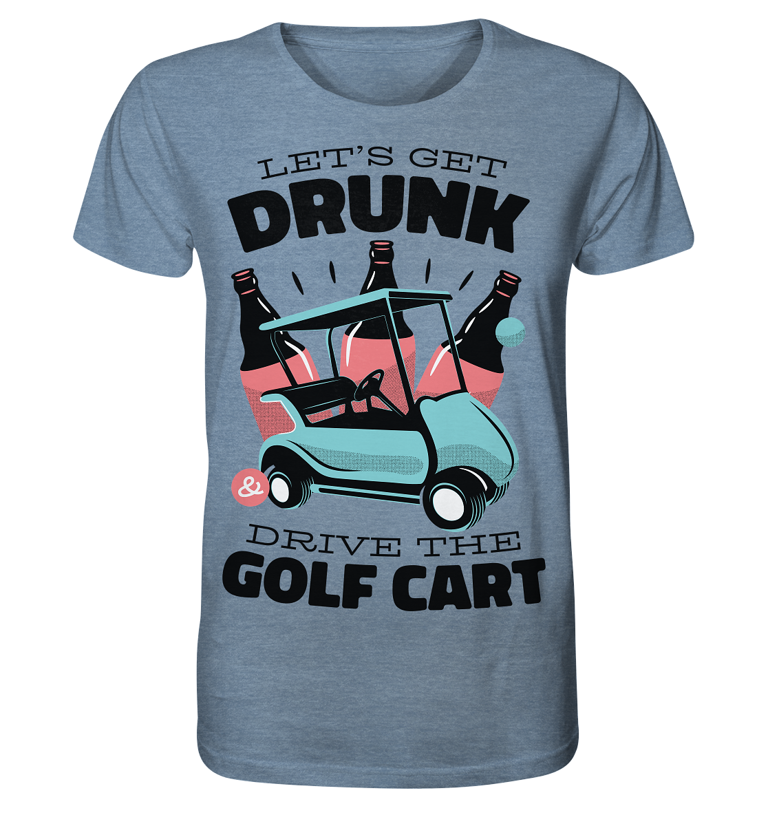 Let´s get drunk drive the golf cart ,Lass uns betrunken mit dem Golfwagen fahren - Organic Shirt (meliert)