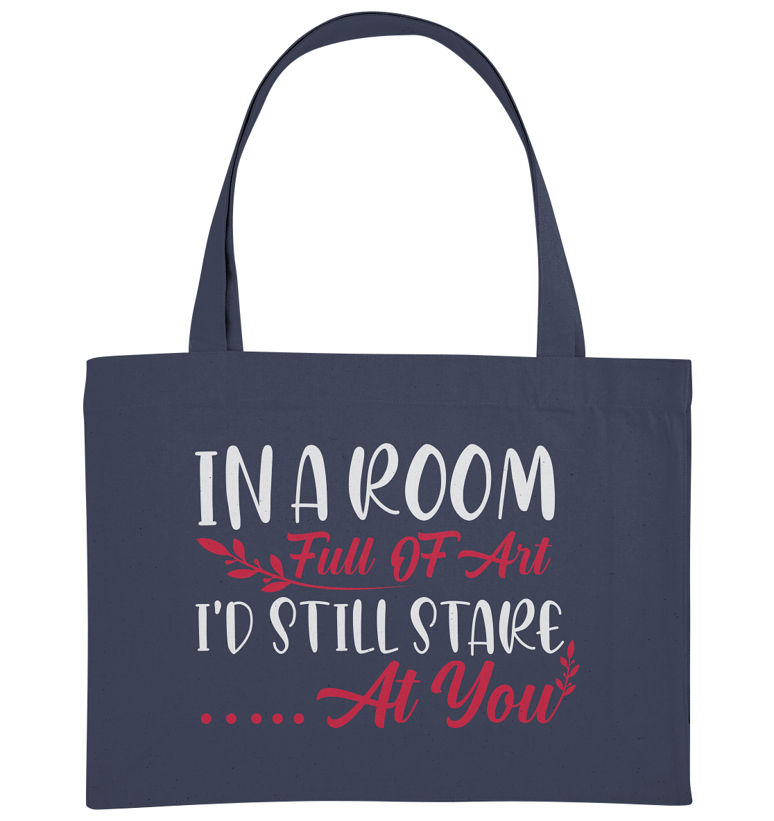 In a room full of art i'd still stare at you - Organic Shopping Bag