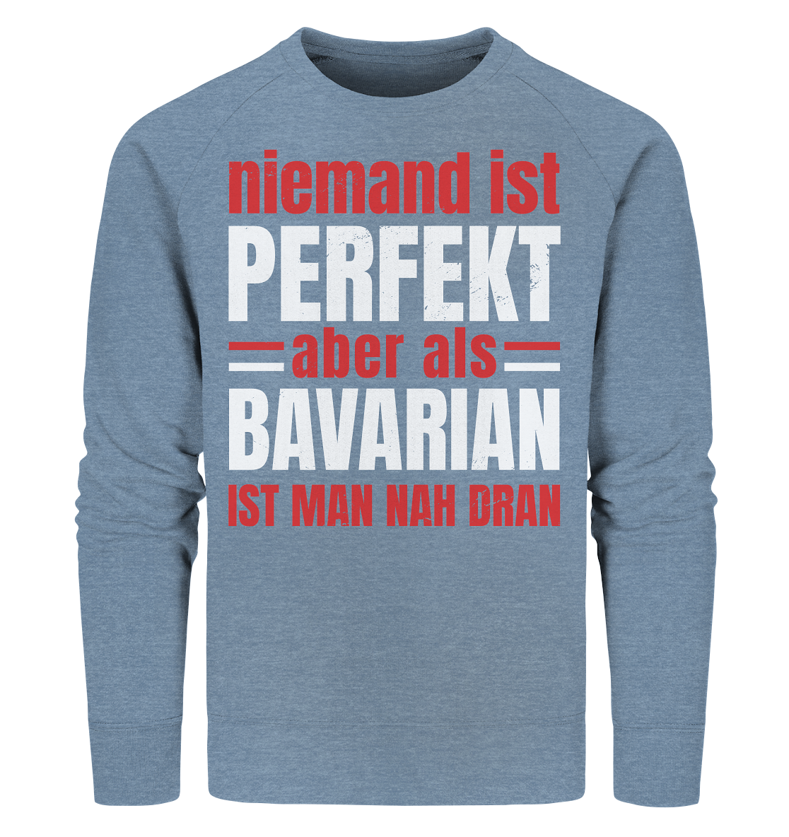 Niemand ist perfekt aber als Bavarian ist man nah dran - Organic Sweatshirt