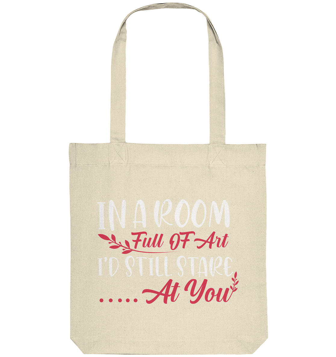 In a room full of art i'd still stare at you - Organic Tote-Bag