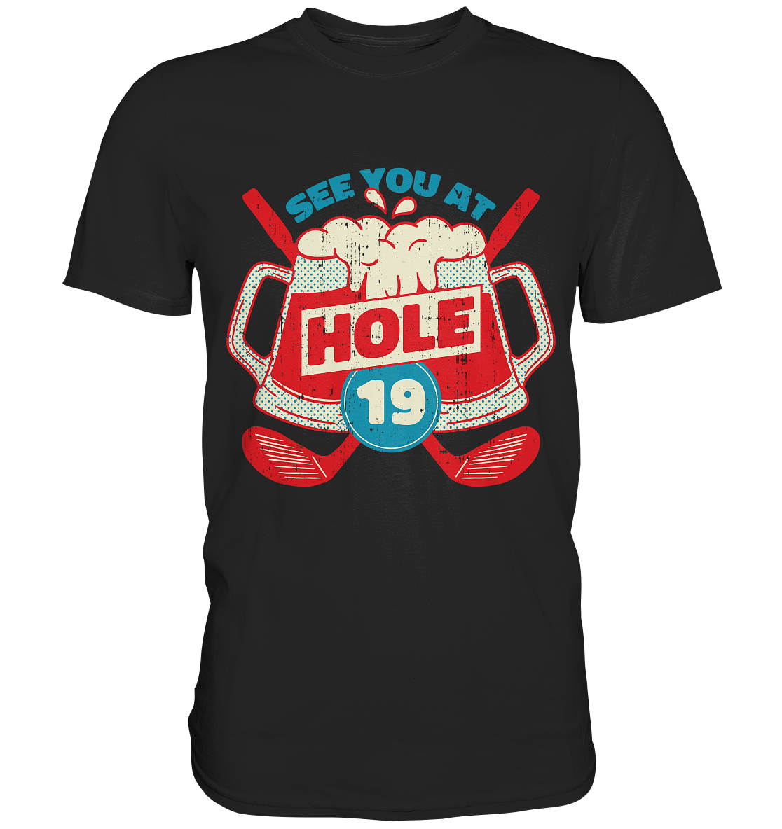 Golf ,See you at Hole 19 , Wir sehen uns bei Loch 19 - Premium Shirt