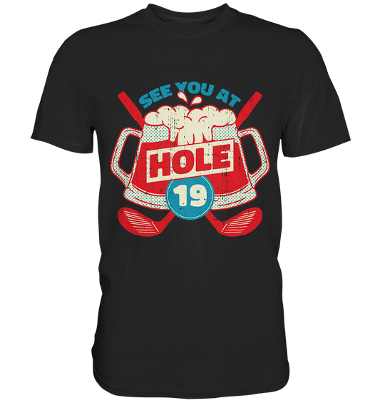 Golf, See you at Hole 19, See you at Hole 19 - Premium Shirt