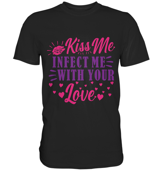 Kiss me infect me with your love - Premium Shirt