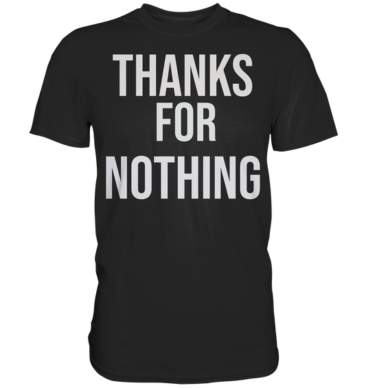 Thanks for Nothing - Premium Shirt