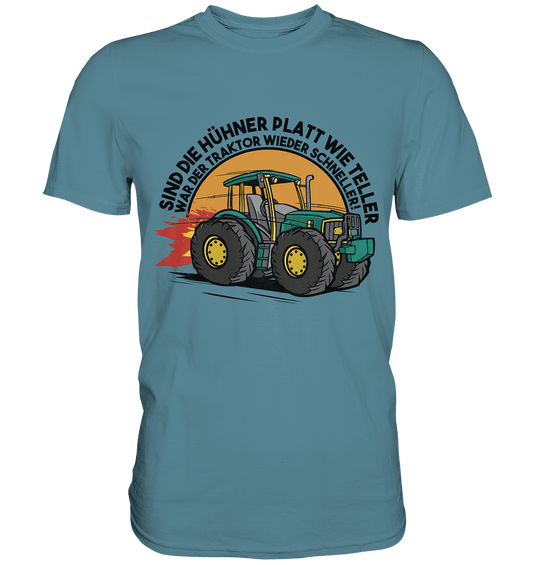 Sind die Hühner platt wie Teller ,war der Traktor wieder schneller - Premium Shirt - Online Kaufhaus München