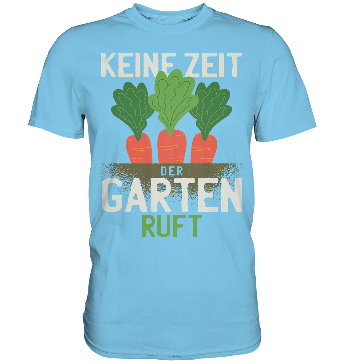 Keine Zeit der Garten ruft - Premium Shirt - Online Kaufhaus München