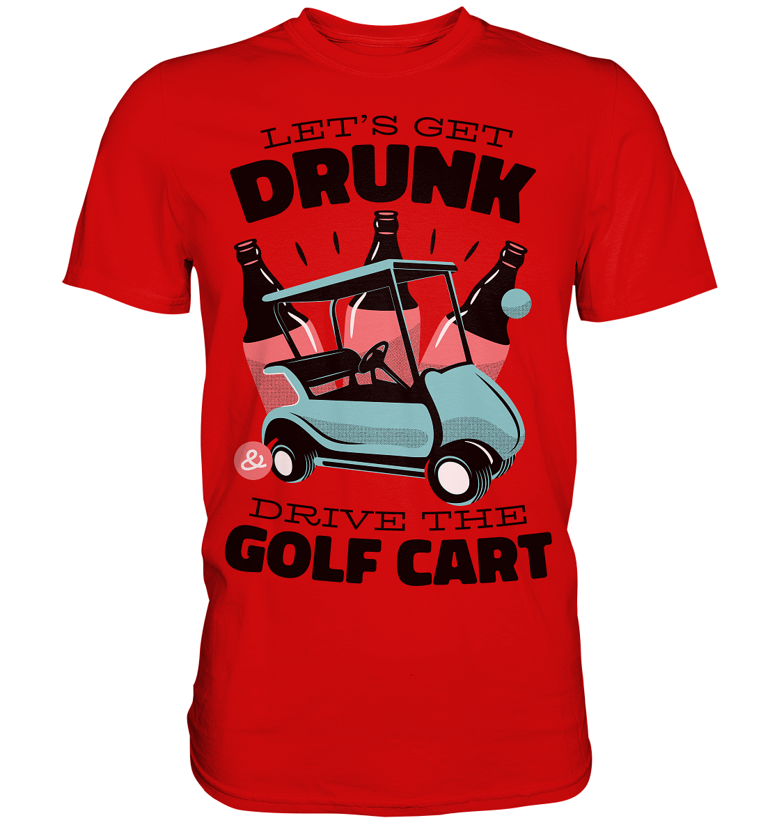 Let's get drunk drive the golf cart, Let's get drunk drive the golf cart - Premium Shirt