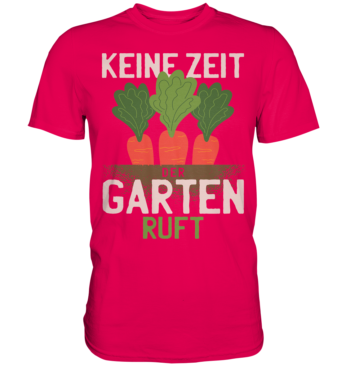 Keine Zeit der Garten ruft - Premium Shirt - Online Kaufhaus München