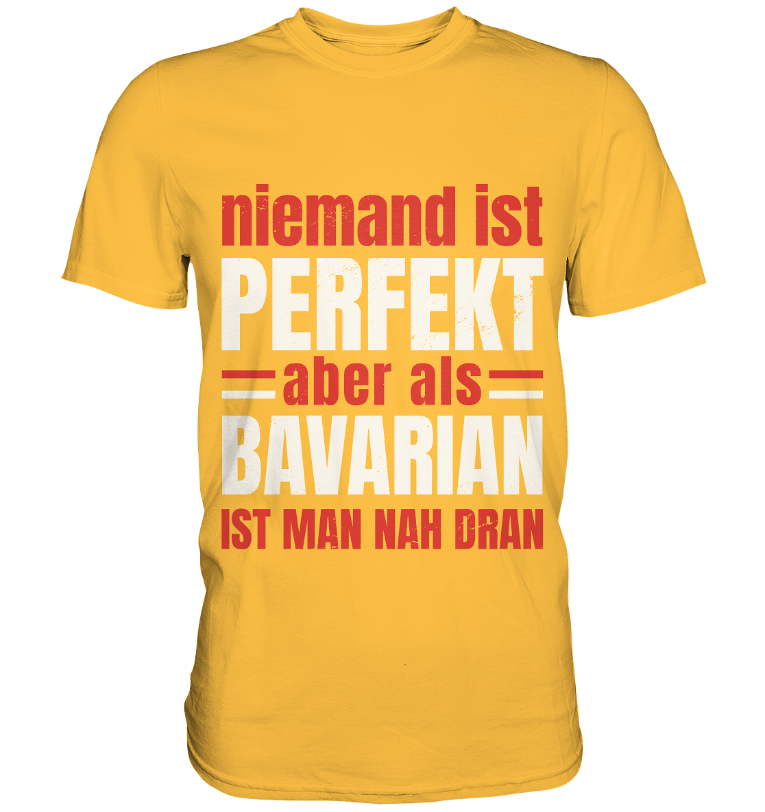 Niemand ist perfekt aber als Bavarian ist man nah dran - Premium Shirt