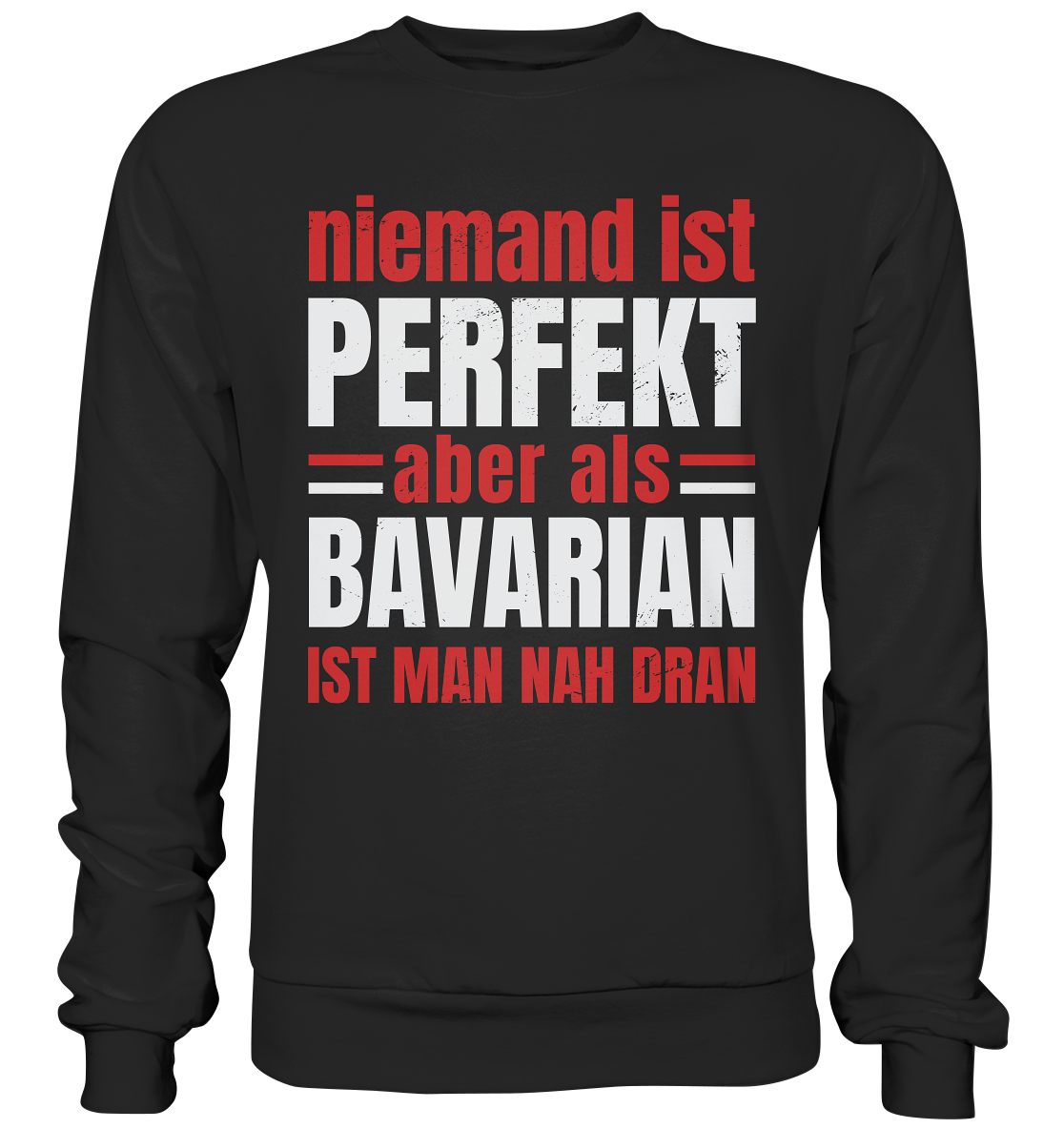 Niemand ist perfekt aber als Bavarian ist man nah dran - Premium Sweatshirt