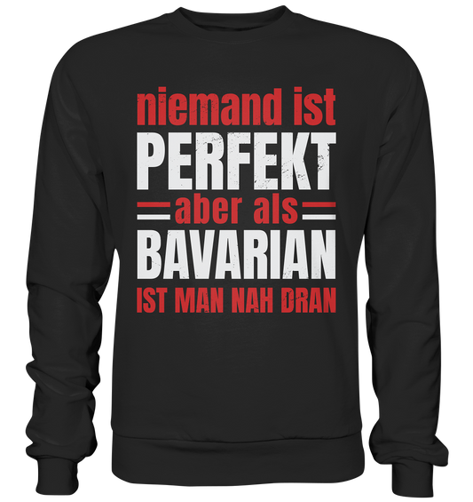 Niemand ist perfekt aber als Bavarian ist man nah dran - Premium Sweatshirt