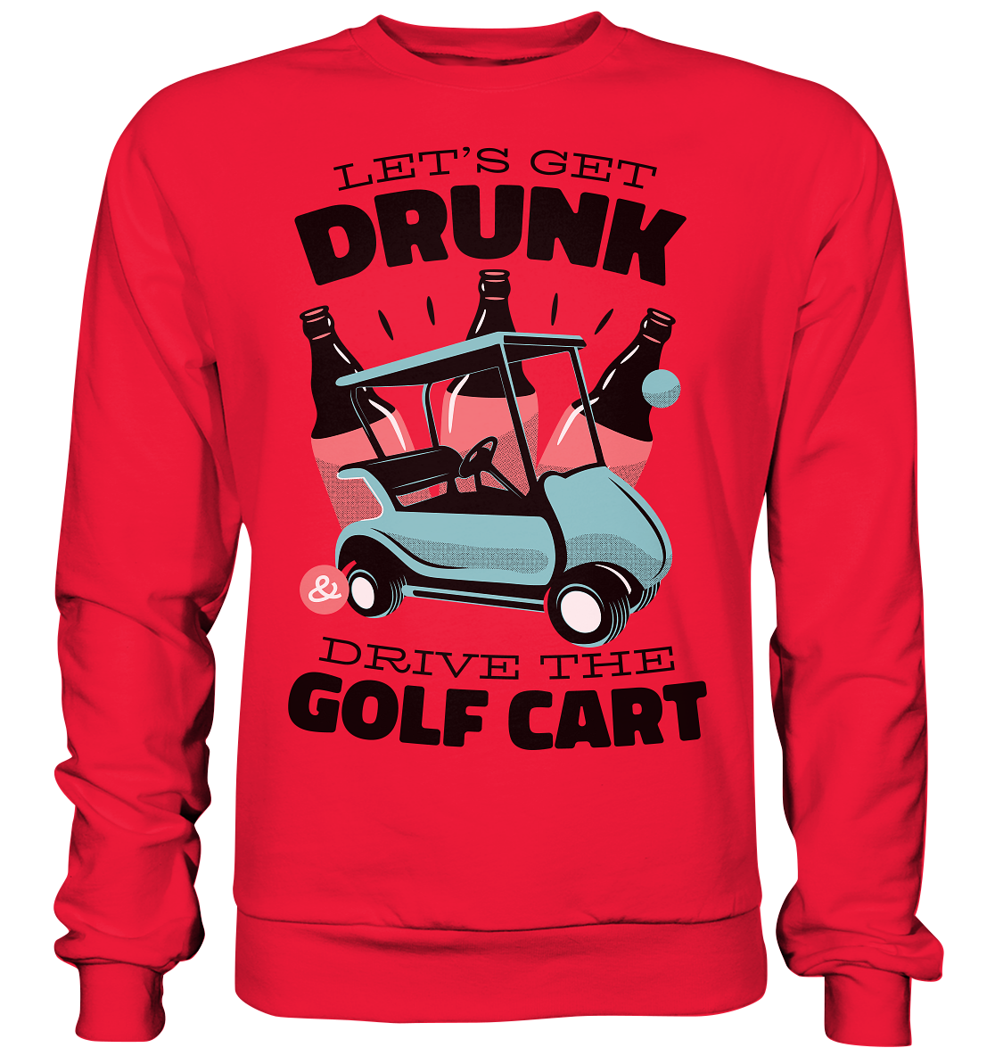 Let´s get drunk drive the golf cart ,Lass uns betrunken mit dem Golfwagen fahren - Premium Sweatshirt