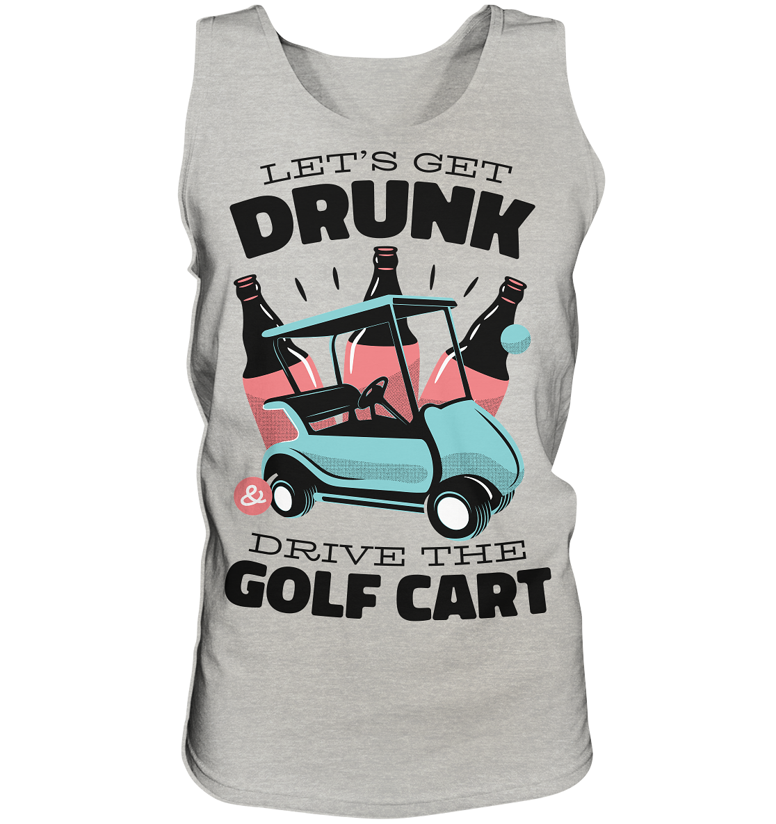 Let´s get drunk drive the golf cart ,Lass uns betrunken mit dem Golfwagen fahren - Tank-Top