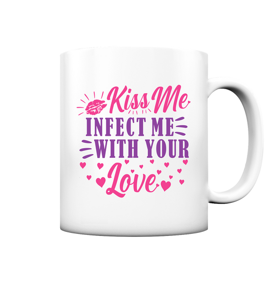 Kiss me infect me with your love - matt mug