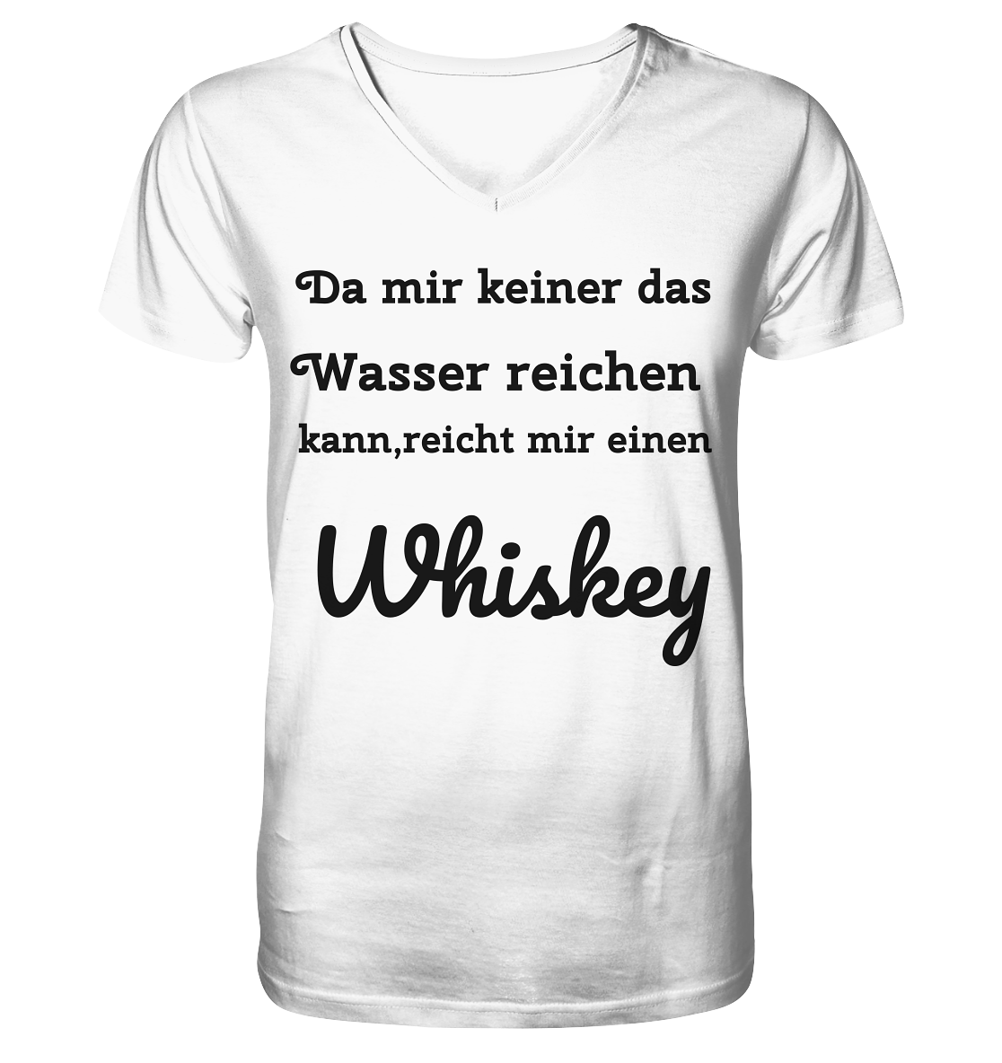Da mir keiner das Wasser reichen kann, reicht mir einen Whiskey . Fun T-Shirt - V-Neck Shirt
