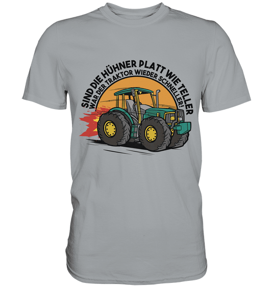 Sind die Hühner platt wie Teller ,war der Traktor wieder schneller - Classic Shirt - Online Kaufhaus München