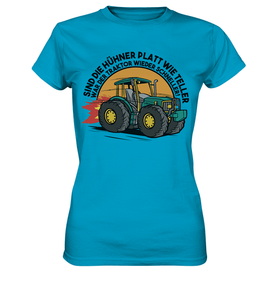 Sind die Hühner platt wie Teller ,war der Traktor wieder schneller - Ladies Premium Shirt - Online Kaufhaus München