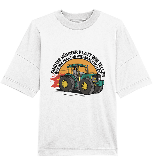 Sind die Hühner platt wie Teller ,war der Traktor wieder schneller - Organic Oversize Shirt - Online Kaufhaus München