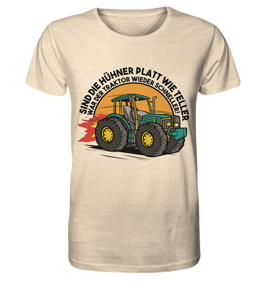 Sind die Hühner platt wie Teller ,war der Traktor wieder schneller - Organic Shirt - Online Kaufhaus München