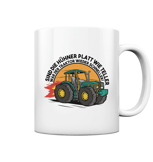 Sind die Hühner platt wie Teller ,war der Traktor wieder schneller - Tasse glossy - Online Kaufhaus München