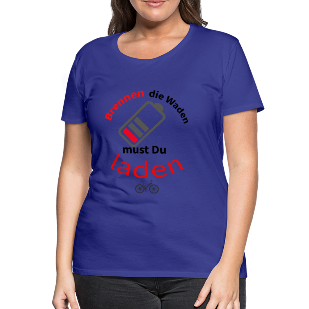 Damen - Frauen Premium E-Bike T-Shirt Brennen die Waden musst Du laden - Königsblau
