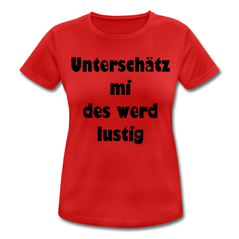 Damen - Frauen T-Shirt atmungsaktiv Unterschätz mi des werd lustig - Rot