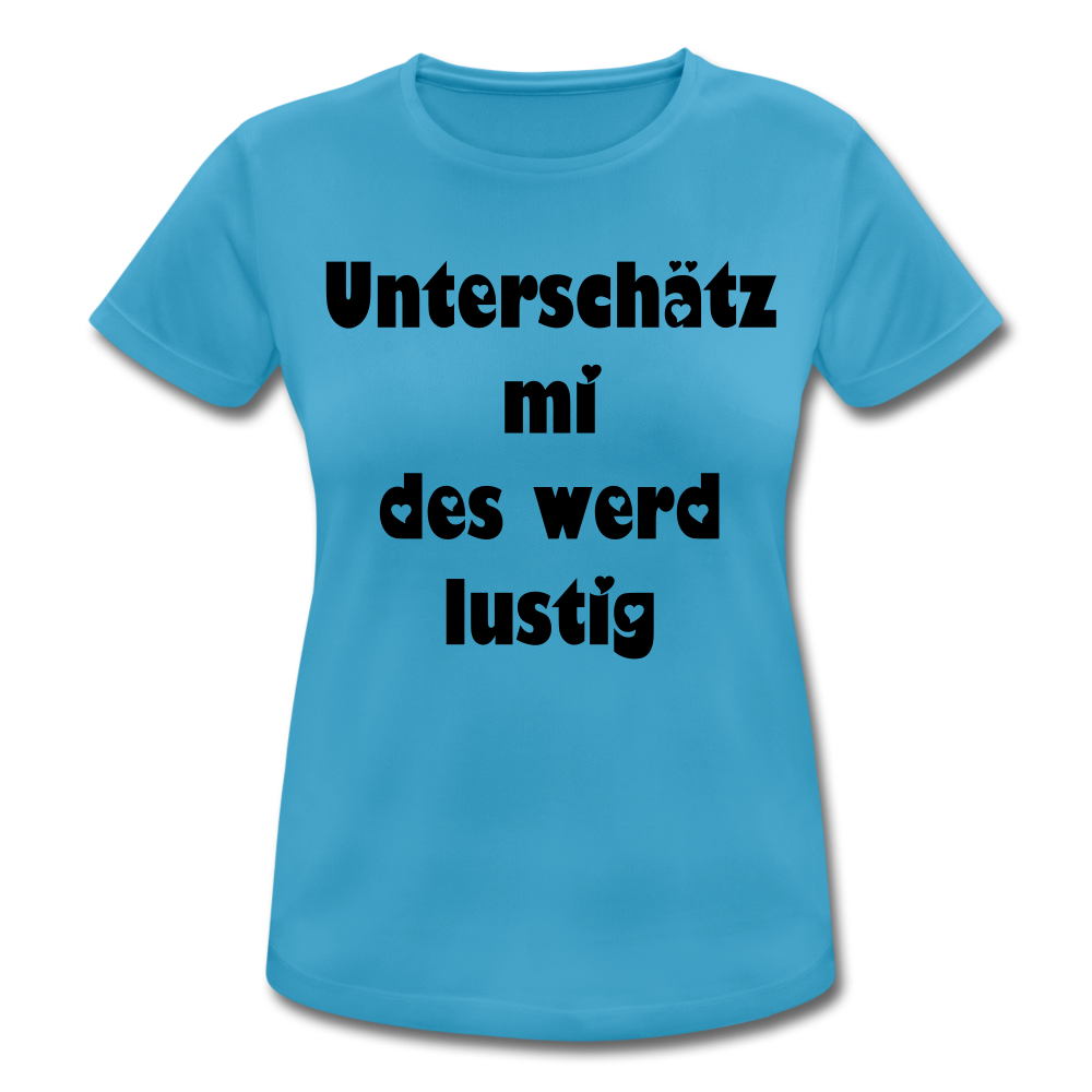 Damen - Frauen T-Shirt atmungsaktiv Unterschätz mi des werd lustig - Saphirblau