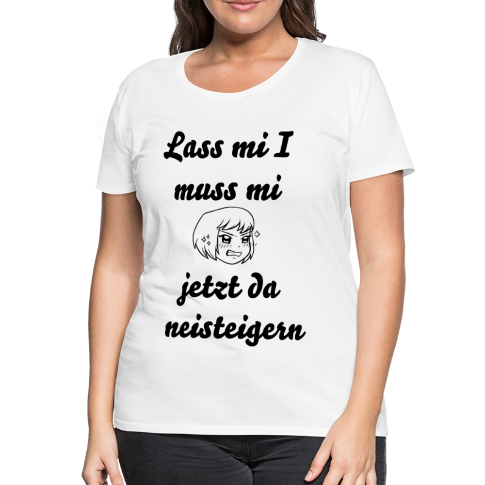 Damen - Frauen Premium T-Shirt bayrisch I muss mi jetzt da neisteigern - Weiß