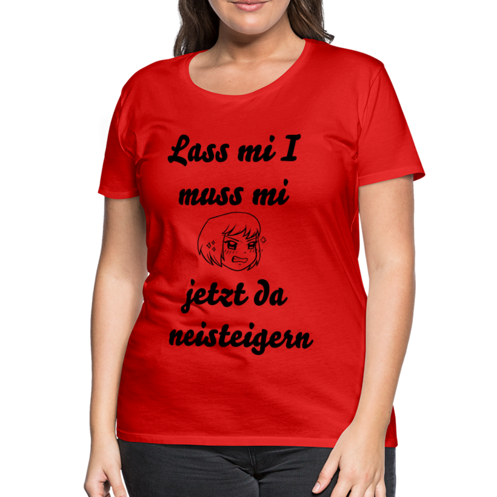 Damen - Frauen Premium T-Shirt bayrisch I muss mi jetzt da neisteigern - Rot