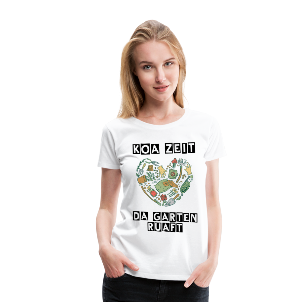 Damen - Frauen Premium T-Shirt bayrisch Koa Zeit der Garten ruaft - Weiß
