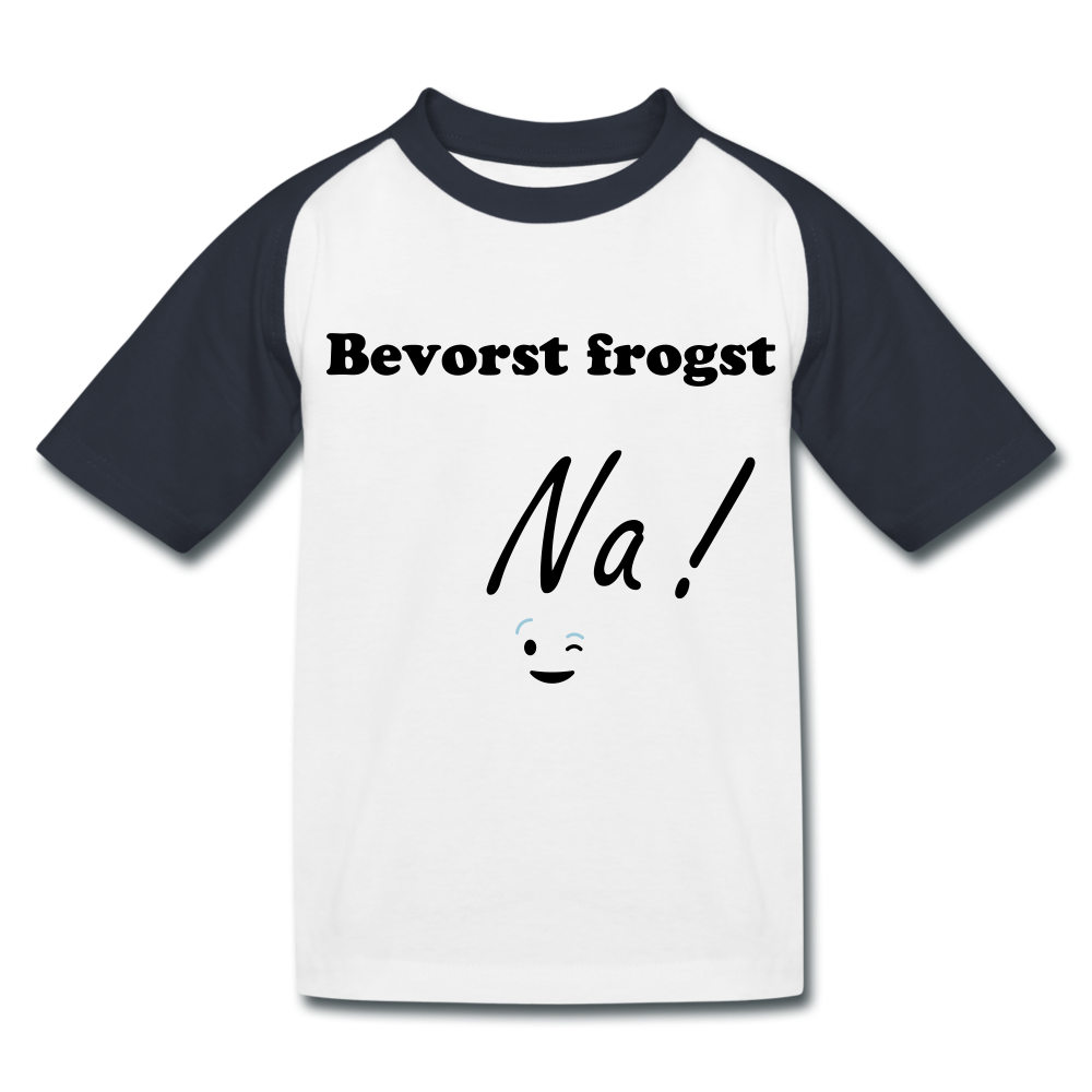 Kinder Baseball T- Shirt bayrisch Bevorst frogst Na ! - Weiß/Navy
