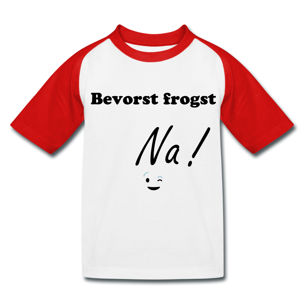 Kinder Baseball T- Shirt bayrisch Bevorst frogst Na ! - Weiß/Rot