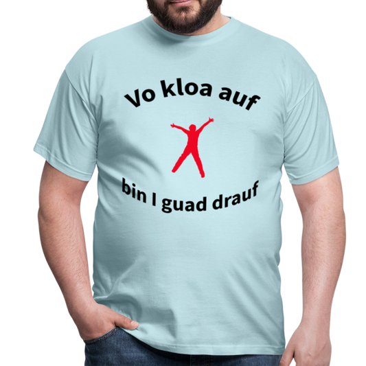 Herren - Männer T-Shirt bayrisch Vo kloa auf bin I guad drauf - Sky