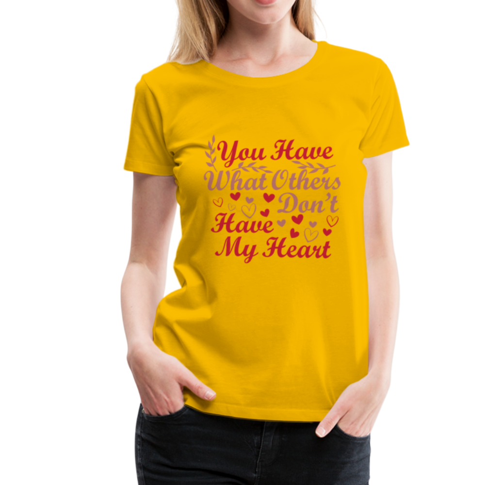 Frauen Premium T-Shirt You have what other don't have My Heart - Sonnengelb