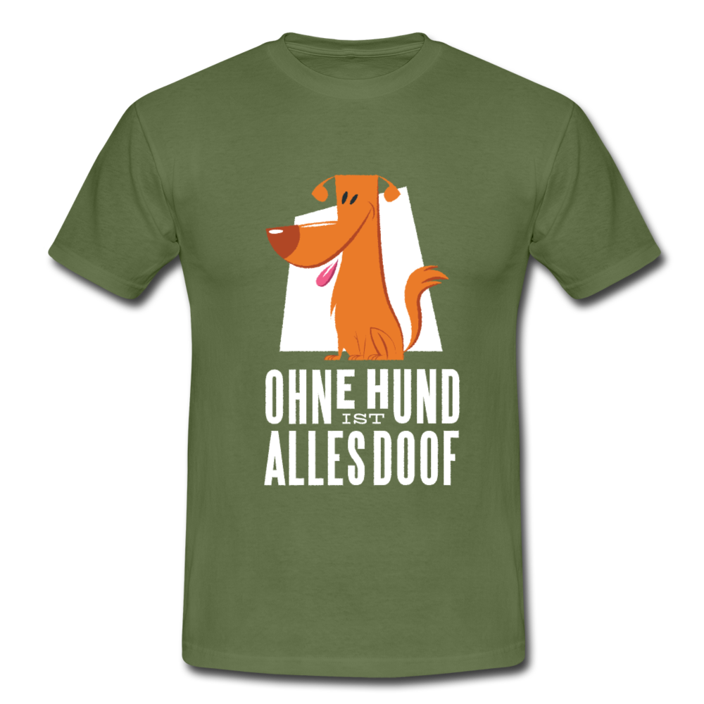 Herren Männer T-Shirt Ohne Hund ist alles doof - Militärgrün