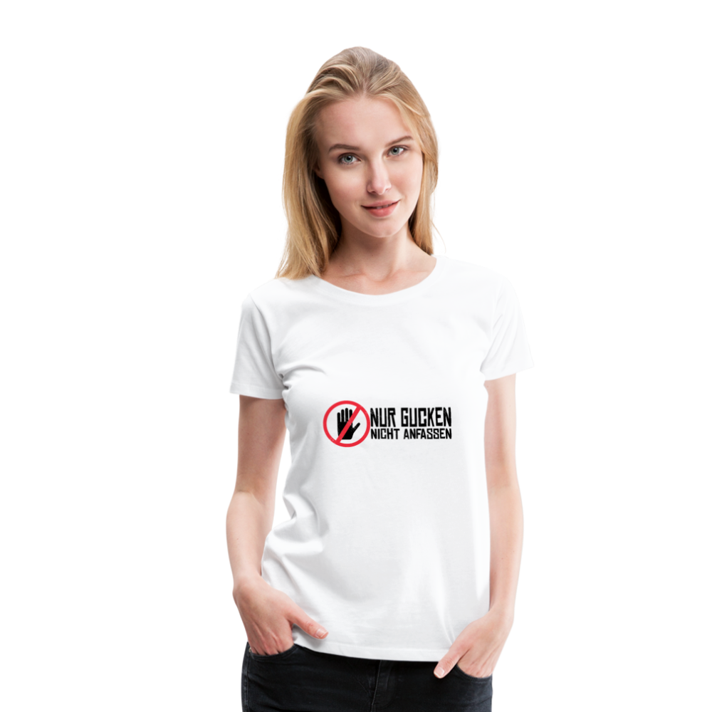 Damen - Frauen Premium T-Shirt Nur gucken nicht anfassen - Weiß