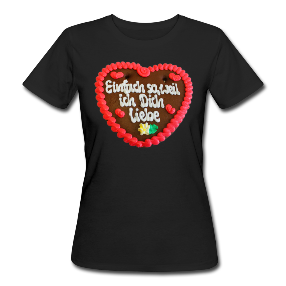 Damen Frauen Bio-T-Shirt Lebkuchenherz Einfach so , weil ich Dich liebe - Schwarz