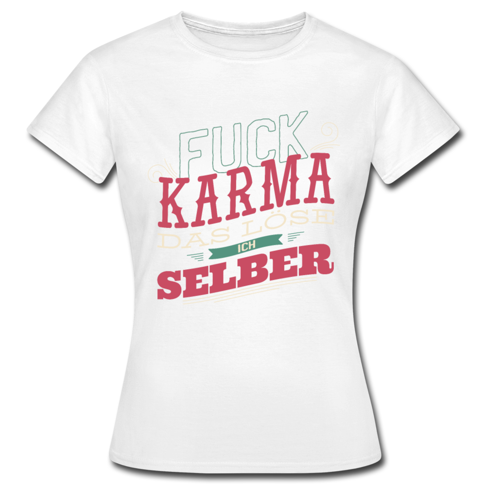Damen - Frauen T-Shirt Fuck Karma das löse ich selber - Weiß