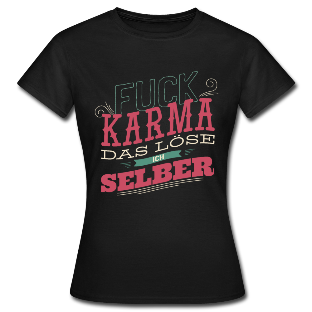 Damen - Frauen T-Shirt Fuck Karma das löse ich selber - Schwarz