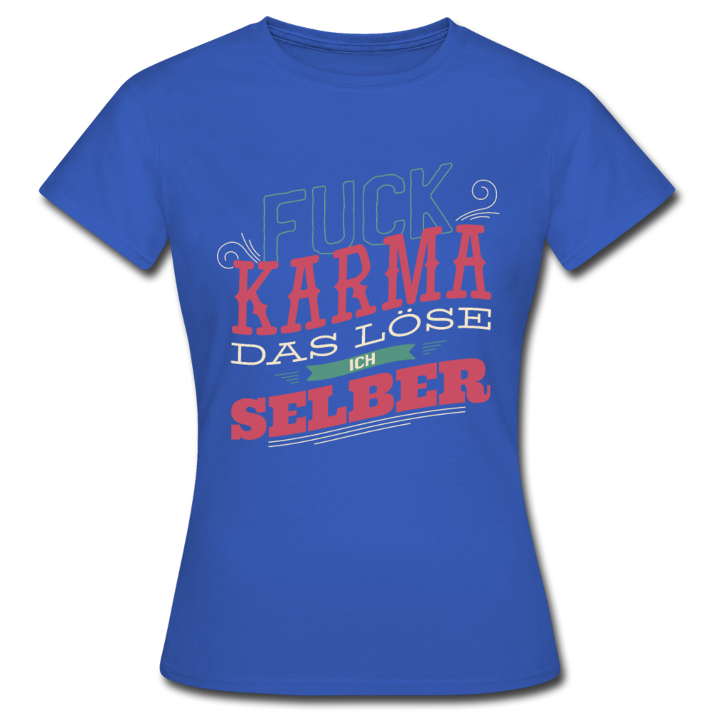 Damen - Frauen T-Shirt Fuck Karma das löse ich selber - Royalblau