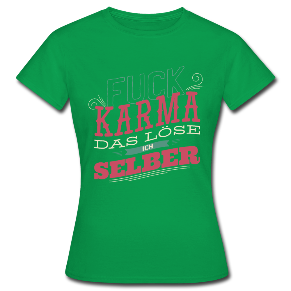 Damen - Frauen T-Shirt Fuck Karma das löse ich selber - Kelly Green