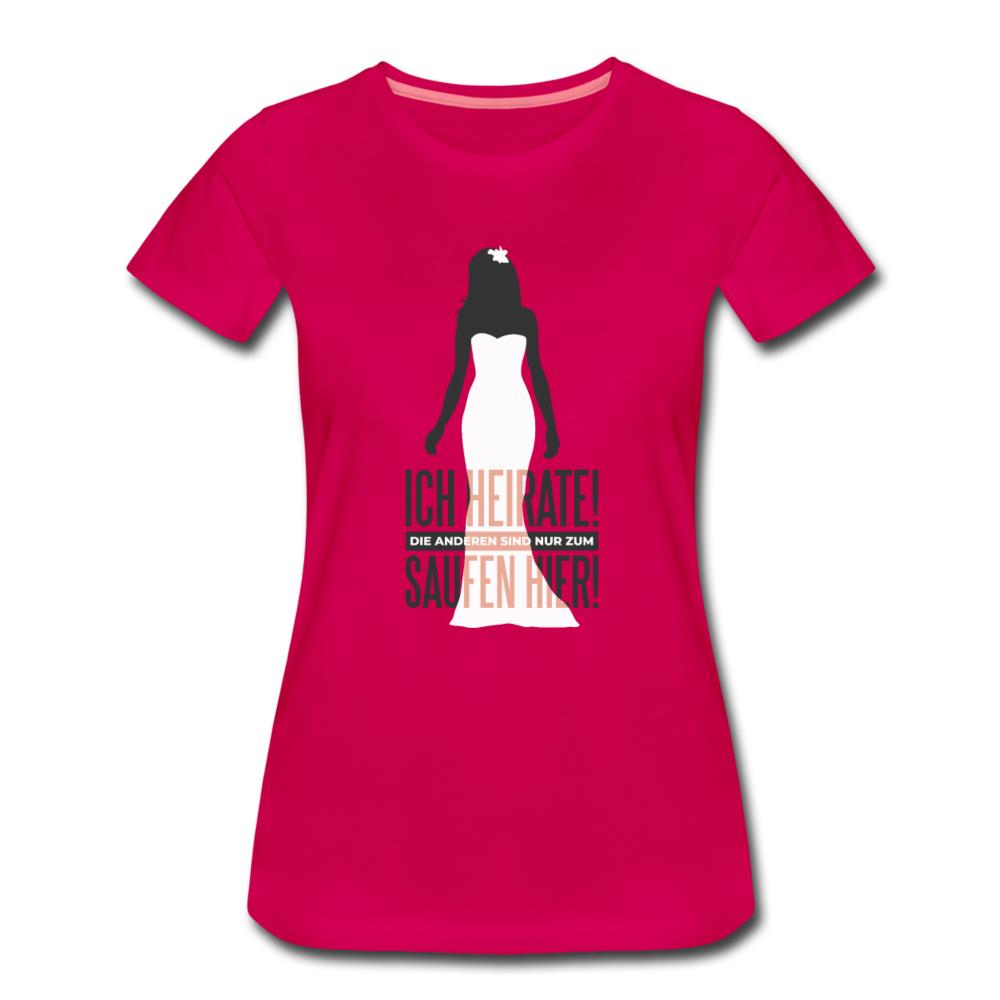 Damen - Frauen Premium T-Shirt Ich heirate - Hochzeit - dunkles Pink