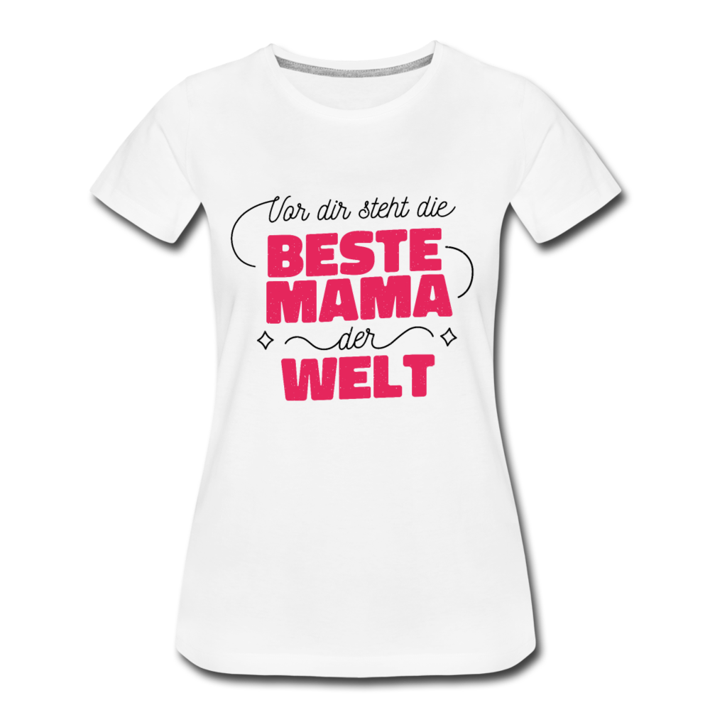 Damen - Frauen Premium T-Shirt Vor dir steht die Beste Mama der Welt - Weiß