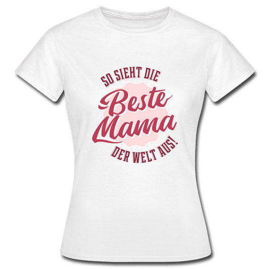Damen - Frauen T-Shirt So sieht die Beste Mama der Welt aus ! - Online Kaufhaus München
